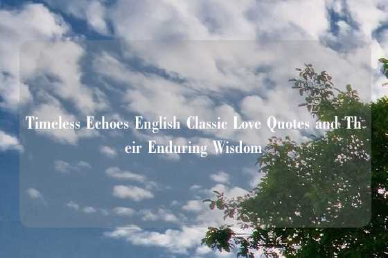 Timeless Echoes English Classic Love Quotes and Their Enduring Wisdom